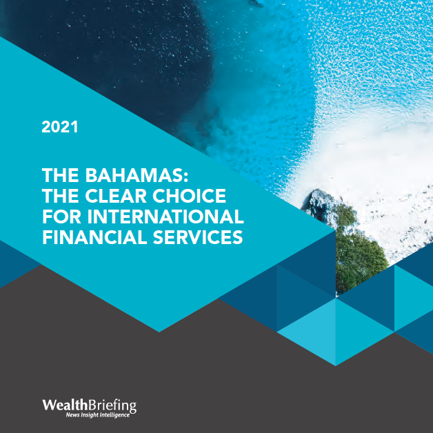 Wealth Briefing 2021: THE BAHAMAS: THE CLEAR CHOICE FOR INTERNATIONAL FINANCIAL SERVICES